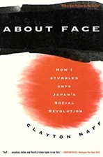 About Face : How I Stumbled onto Japan's Social Revolution Clayto