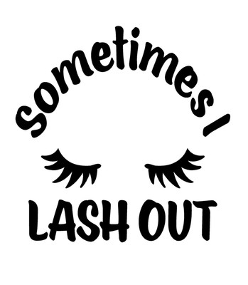 Sometimes I Lash Out Vinyl Decal Sticker For Home Cup Car Wall a5730