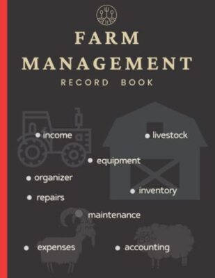 Farm Management Record Keeping Book: A Journal For Farmers To Keep Track Of Live