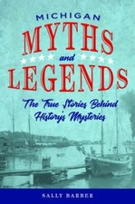 Michigan Myths and Legends: The True Stories b... 9781493040087 by Barber, Sally