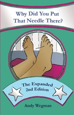WHY DID YOU PUT THAT NEEDLE THERE THE EXPANDED SECOND By Andy Wegman *BRAND NEW*