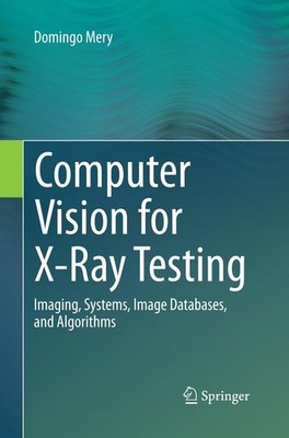 Computer Vision for X-Ray Testing Domingo Mery