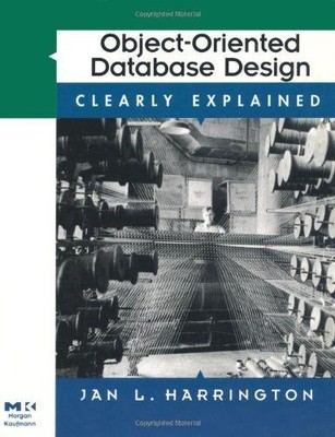 Object-Oriented Database Design Clearly Explained. (Clearly Explained) Harringto