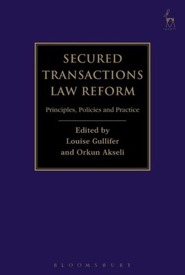 Secured Transactions Law Reform: Principles, Policies and Practice by Professor 