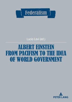 Albert Einstein from Pacifism to the Idea of World Government by Lucio Levi (Eng