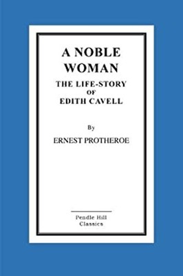 A Noble Woman the Life-Story of Edith Cavell Paperback Ernest Pro