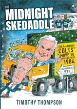 The Midnight Skedaddle The Baltimore Colts' Move to Indianapolis, 1984 Thompson