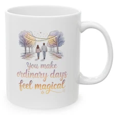 You Make Ordinary Days Feel Magical 11 oz Mug Romantic Husband Gift Coffee Cup