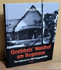 Goebbels' Waldhof am Bogensee : Vom Liebesnest zur DDR-Propagandastätte. Berkhol