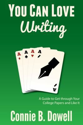 You Can Love Writing: A Guide to Get through Your College Papers and Like It