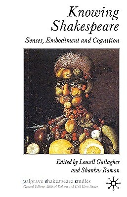 Knowing Shakespeare: Senses, Embodiment and Cognition Raman, S.