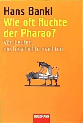 Wie oft fluchte der Pharao?: Von Leuten, die Geschichte machten (