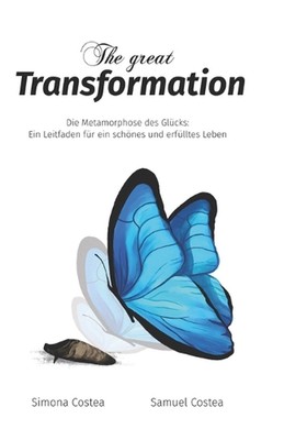 The great Transformation: Die Metamorphose des Gl?cks: Ein Leitfaden f?r ein sch