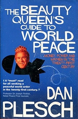 The Beauty Queen's Guide to World Peace: Money, Power  by Plesch, Dan 1842751107