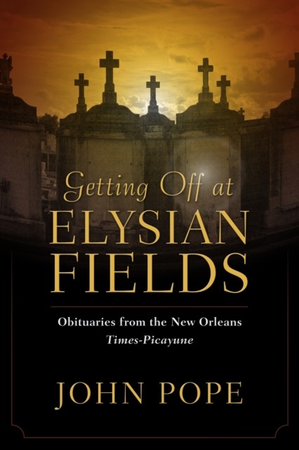 Getting Off at Elysian Fields  Obituaries from the New by John Pope PAPERBACK