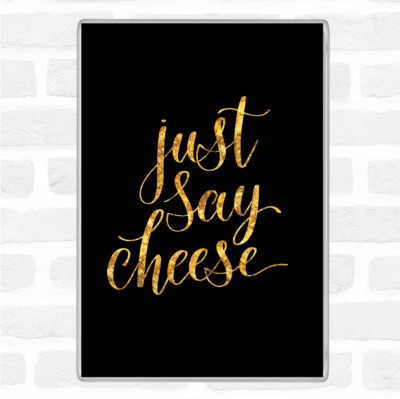 Schwarz Gold Just Say Cheese Zitat Jumbo Kühlschrankmagnet