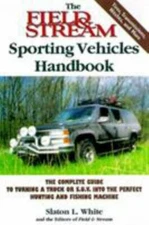 The Field & Stream Sporting Vehicles Handbook: The Complete Guide to Turning...