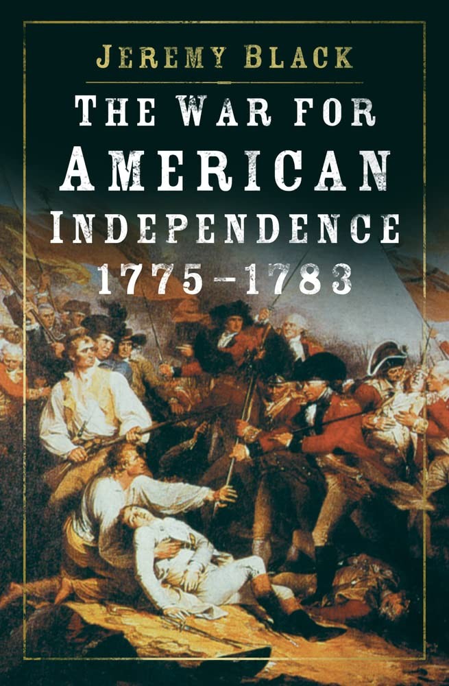 The War for American Independence,Black, Jeremy Jeremy Black,