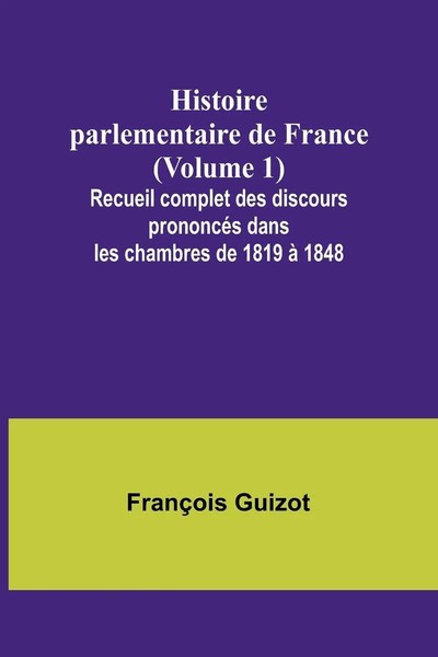 FrançOis Guizot | Histoire Parlementaire De France (Volume 1); Recueil...-image