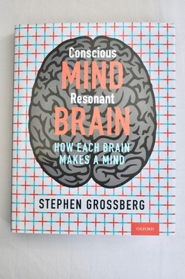 Conscious Mind, Resonant Brain: How Each Brain Makes a Mind - Stephen Grossberg