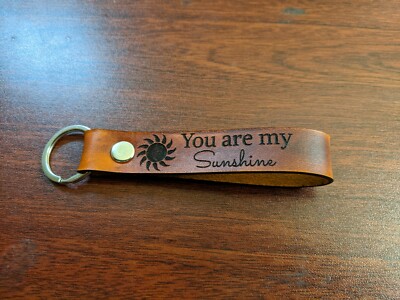 Looped Leather keychain with ''You are my sunshine'' Laser etched into loop