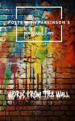 Worte von der Wand: Eine Anthologie von Dichtern mit Parkinson