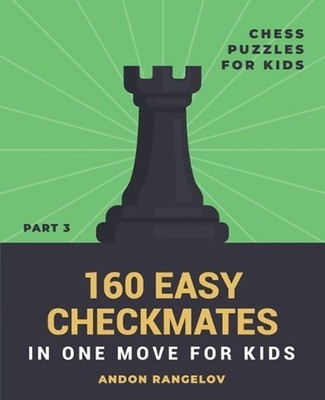 160 Easy Checkmates in One Move for Kids, Part 3 by Andon Rangelov Paperback Boo