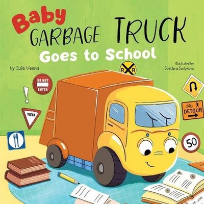 Baby Garbage Truck Goes to School by Julia Vesova Board Book Book