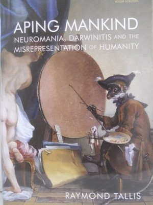 Aping Mankind: Neuromania, Darwinitis and the Misrepresentation