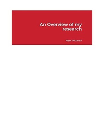 An Overview of my research, Mark Pettinelli