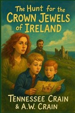 The Hunt for the Crown Jewels of Ireland: The Hawthorn's Legacy by A.W. Crain Pa