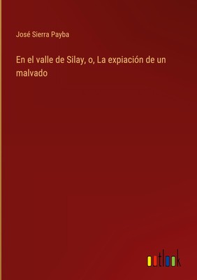 En el valle de Silay, o, La expiación de un malvado | José Sierra Payba | Buch