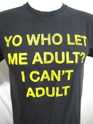 Spencers ''Yo Who Let Me Adult? I Can't Adult'' Funny Black T Shirt Men Sz M    