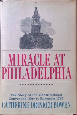 Miracle at Philadelphia: The Story of the Constitutional Convention May to Septe