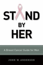 Stand by Her: A Breast Cancer Guide for Men, USED-Good, Anderson, John W.