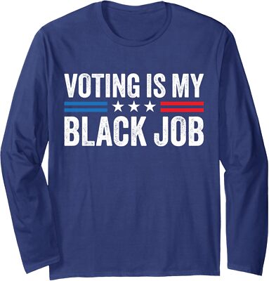 Voting Is My Black Job Election 2024 USA Patriotic Long Sleeve Tshirt
