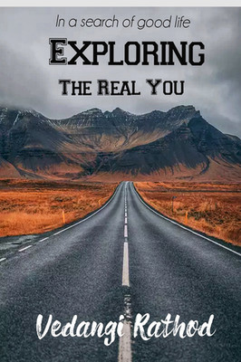 Exploring the real you : In search of good life   Vedangi Vinod Rathod, Paperbac