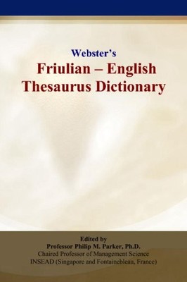 WEBSTERS FRIULIAN - ENGLISH THESAURUS DICTIONARY BY Philip M. Parker PAPERBACK