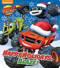 HAPPY HOLIDAYS, BLAZE! (BLAZE AND THE MONSTER MACHINES) By Random House & Random