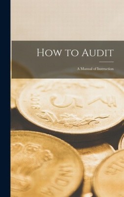 How to Audit: A Manual of Instruction by Anonymous [Hardback]