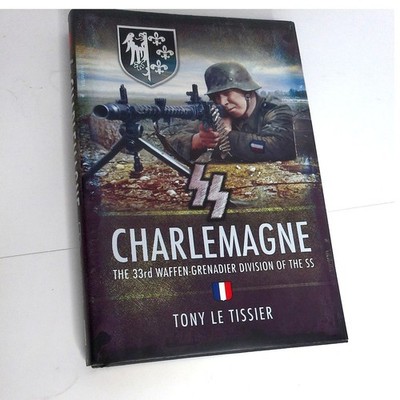 SS Charlemagne: The 33rd Waffen-Grenadier Division of the SS by Tony Le Tissier