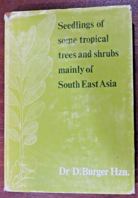 Seedlings of some tropical trees and shrubs mainly of SouthEast Asia  Burger Hzn