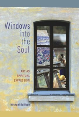 Windows Into the Soul: Art as Spiritual Expression by Michael Sullivan: New