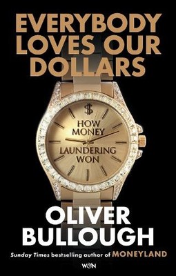 Oliver Bullough Everybody Loves Our Dollars - How Money Laun (Gebundene Ausgabe)