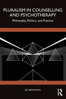 Pluralism In Counselling And Psychotherapy Philosophy, Politics, And Practice
