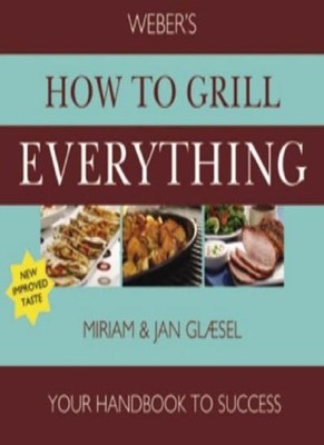 Weber's How To BBQ Everything,Jan Glaesel, Miriam Glaesel