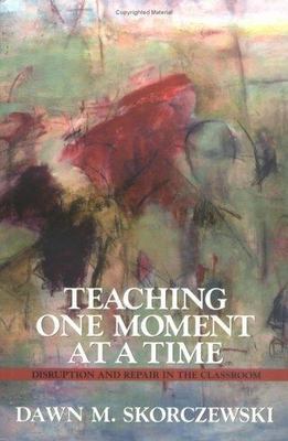Teaching One Moment at a Time: Disruption and Repair in the Classroom