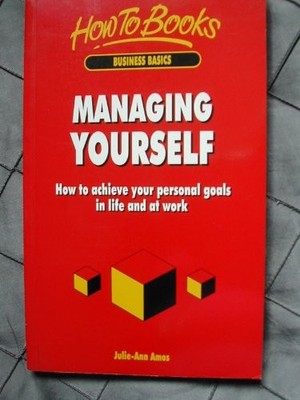 Managing Yourself: How to Achieve Your Personal Goals in Life an