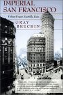 Imperial San Francisco � Urban Power, Earthly Ruin: 3 (California Studies in Cri