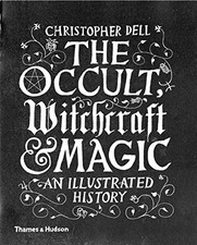 The Occult, Witchcraft & Magic: An Illustrated History,Christoph